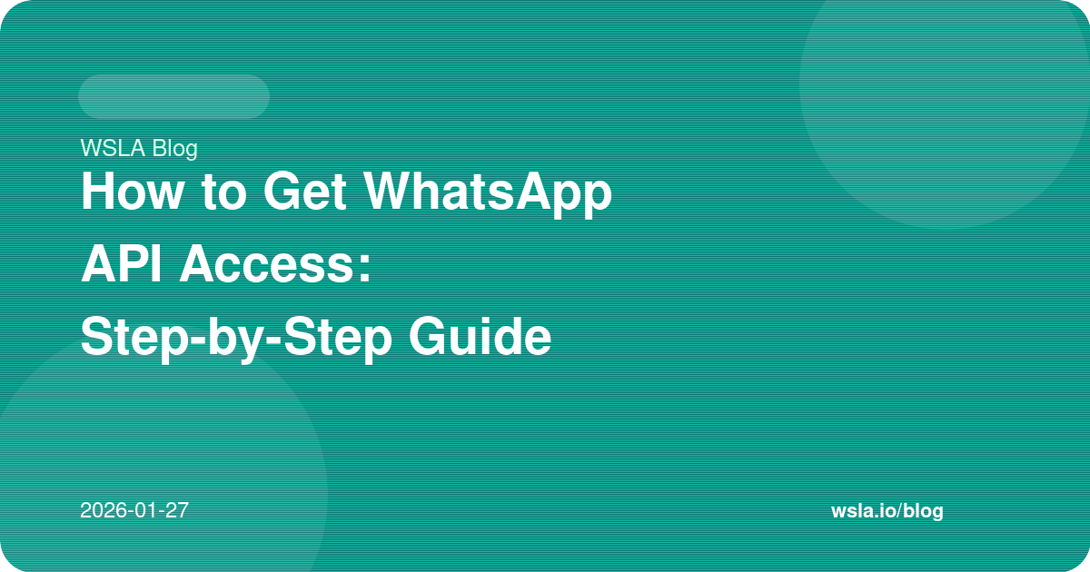 How to Get WhatsApp API Access: Step-by-Step Guide 2026