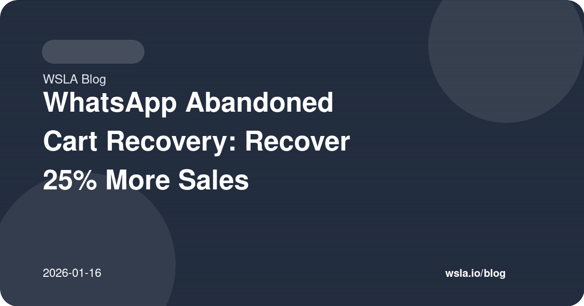 WhatsApp Abandoned Cart Recovery: Recover 25% More Sales