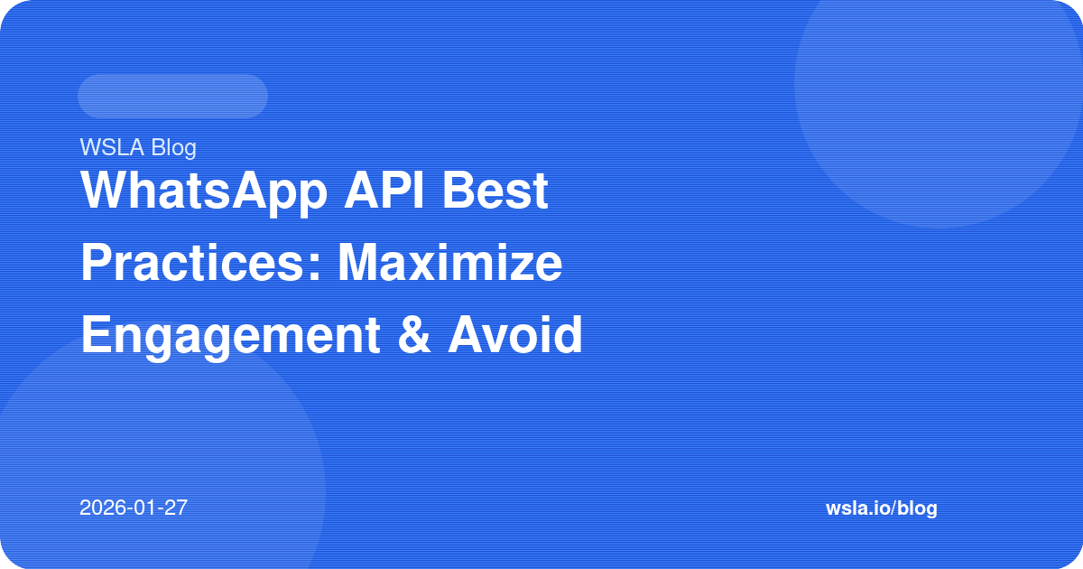 WhatsApp API Best Practices: Maximize Engagement & Avoid Bans