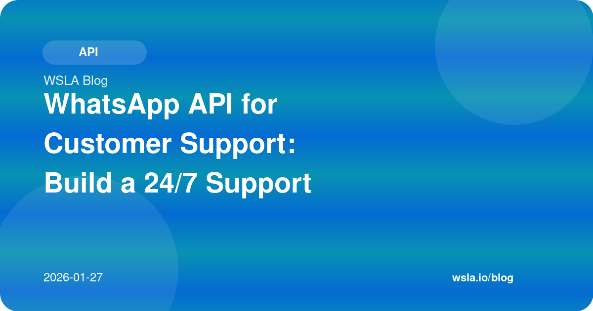 WhatsApp API for Customer Support: Build a 24/7 Support System