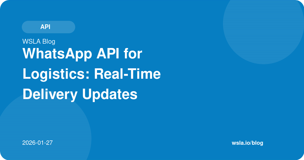 WhatsApp API for Logistics: Real-Time Delivery Updates