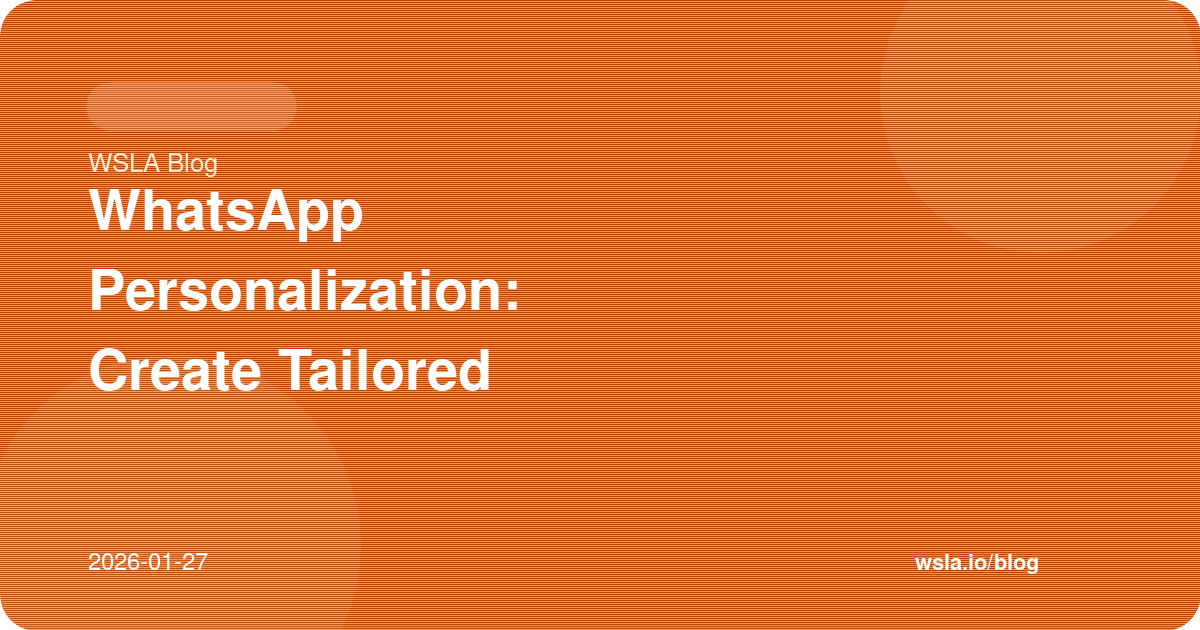 WhatsApp Personalization: Create Tailored Customer Experiences
