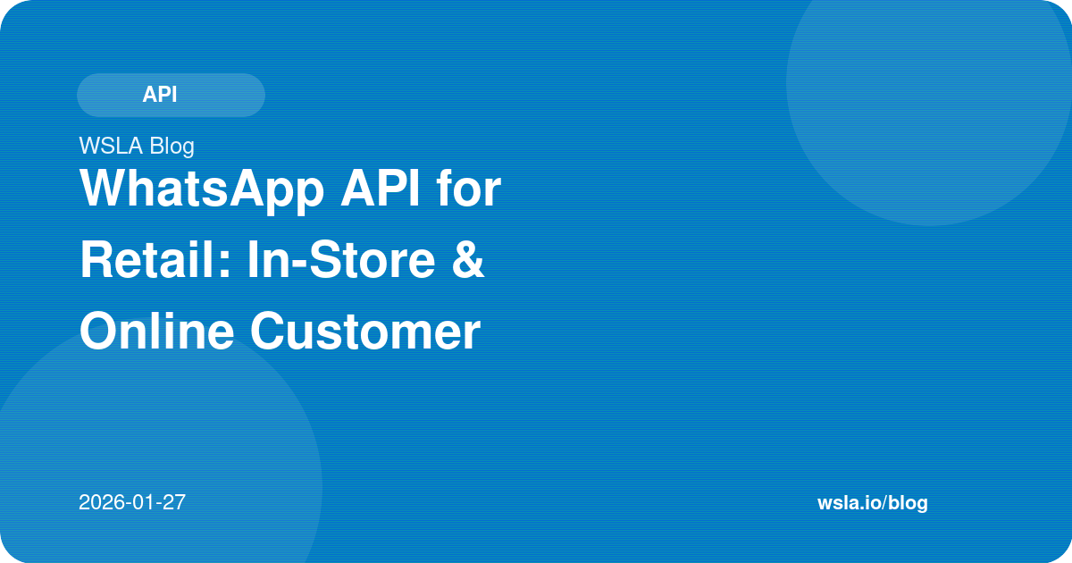 WhatsApp API for Retail: In-Store & Online Customer Engagement
