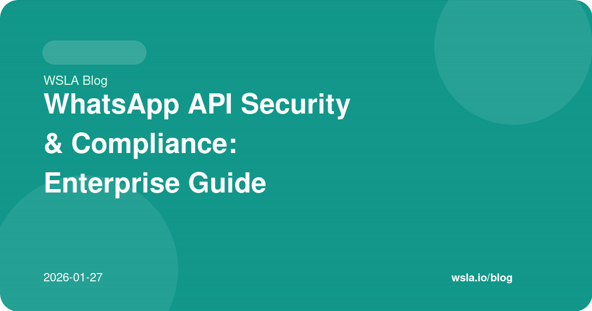 WhatsApp API Security & Compliance: Enterprise Guide