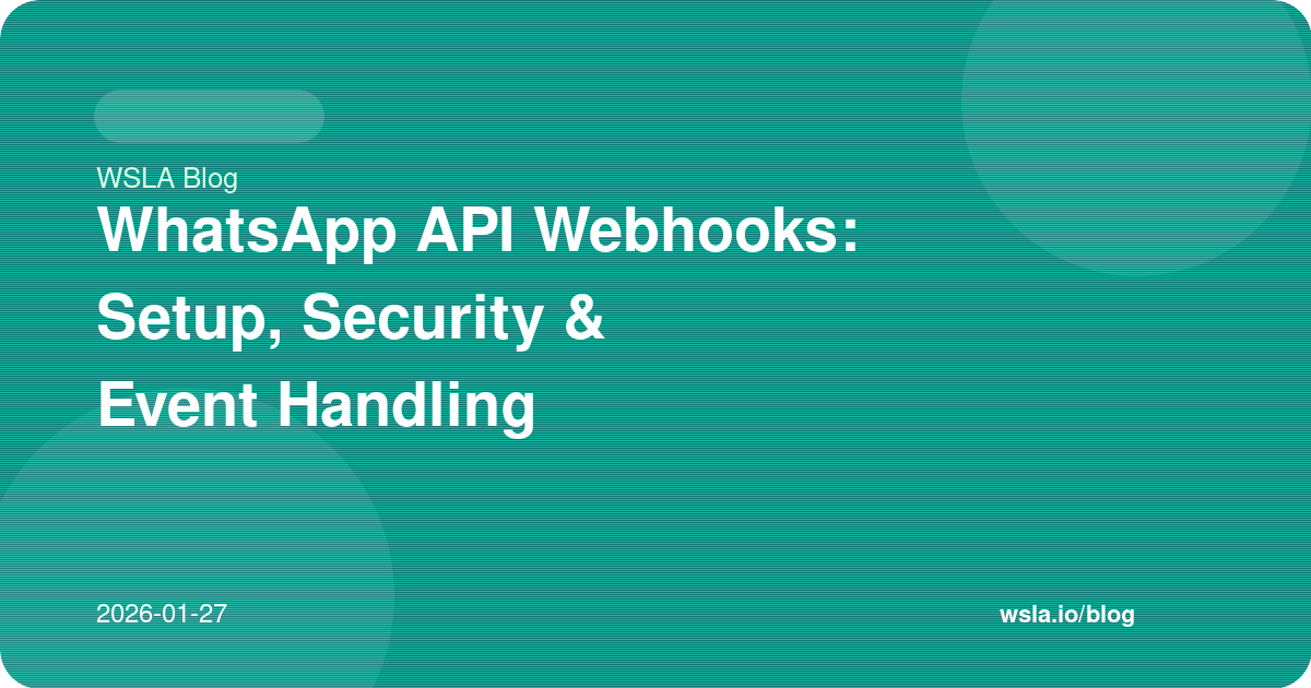 WhatsApp API Webhooks: Setup, Security & Event Handling
