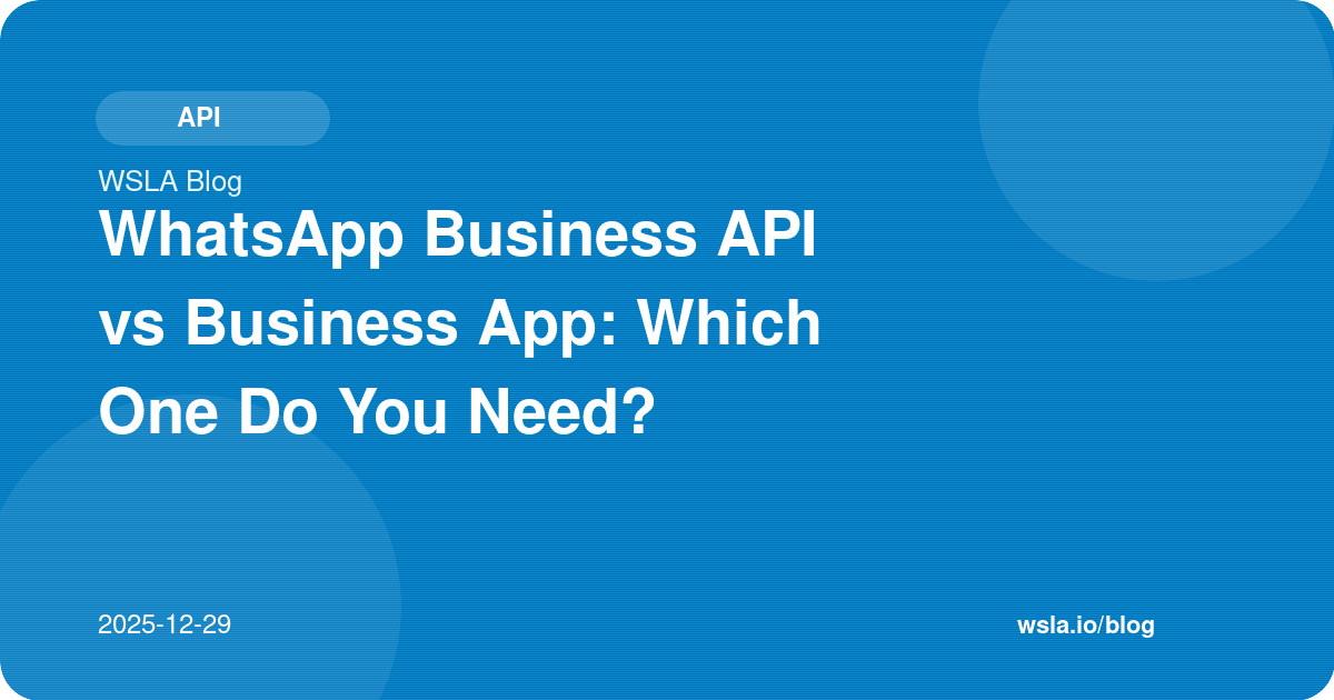 WhatsApp Business API vs Business App: Which One Do You Need?