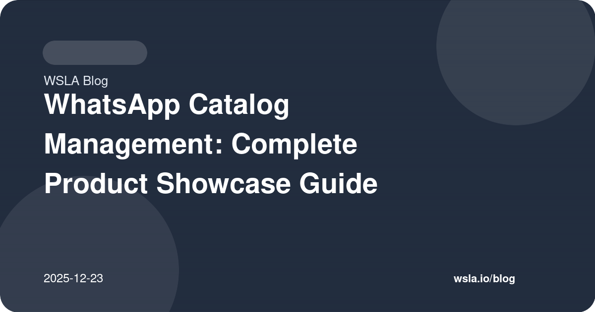 WhatsApp Catalog Management: Complete Product Showcase Guide
