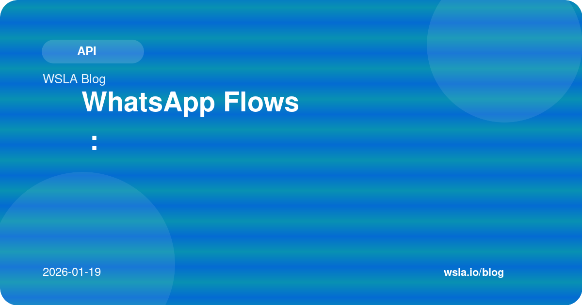 دليل WhatsApp Flows الشامل: نماذج تفاعلية داخل واتساب