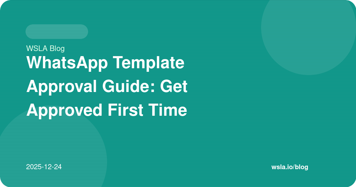 WhatsApp Template Approval Guide: Get Approved First Time